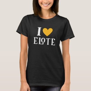Camiseta I Love Elote Mexicano Comida 11