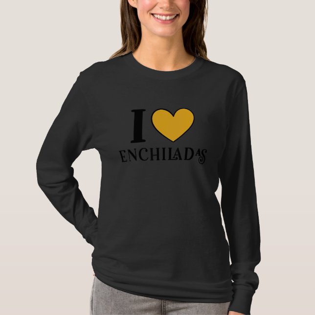Camiseta I Love Enchiladas Mexican Food  6 (Frente)