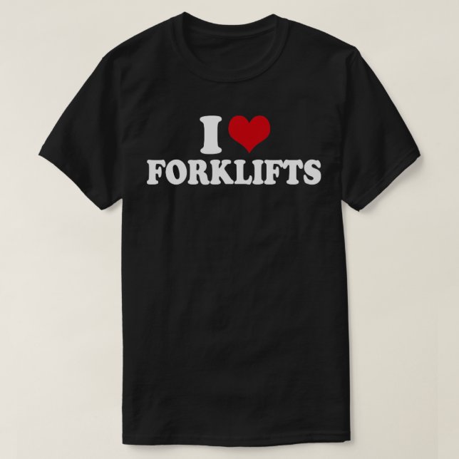 Camiseta I Love Forklifts Forklift Operator1 (Frente do Design)