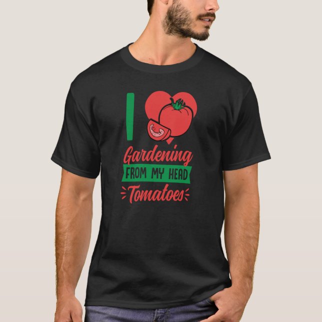 Camiseta I Love Gardening From My Head Tomatoes Cute Food P (Frente)