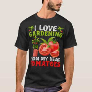 Camiseta I Love Gardening From My Head Tomatoes Vegetable G