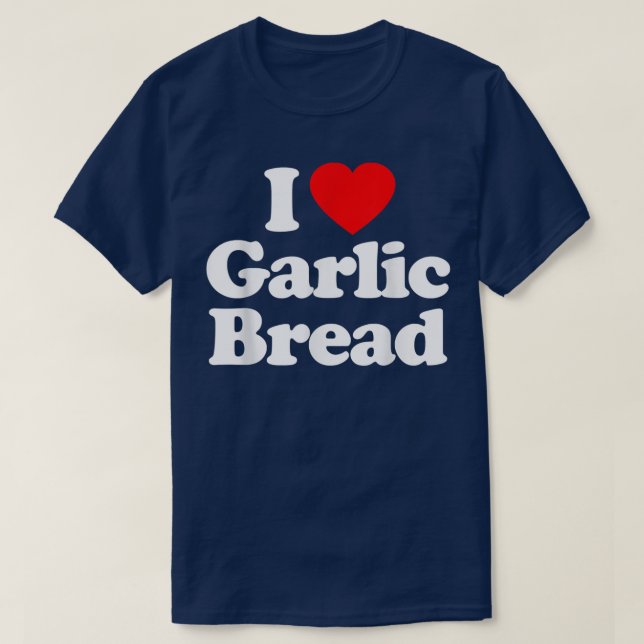 Camiseta I Love Garlic Bread Heart Funny  (Frente do Design)