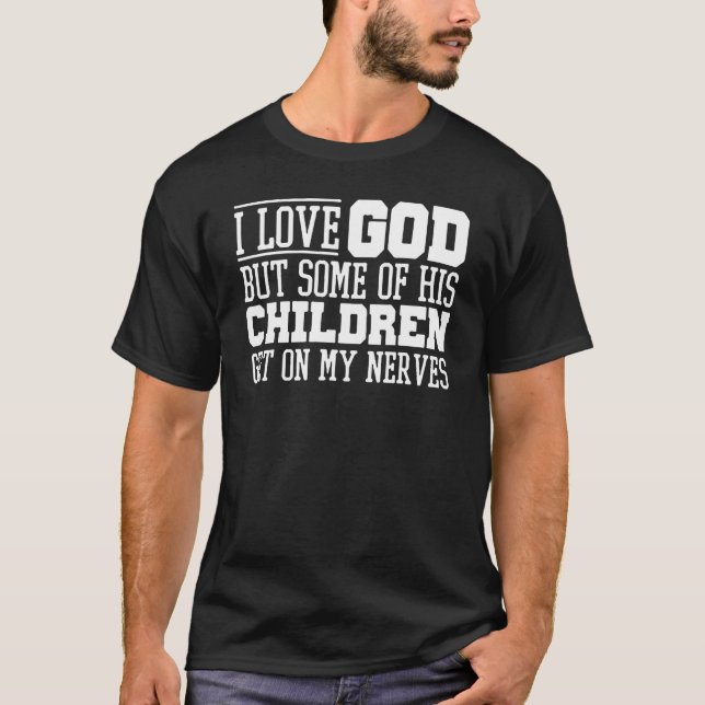 Camiseta I Love God but Some of His Children Get on My Nerv (Frente)