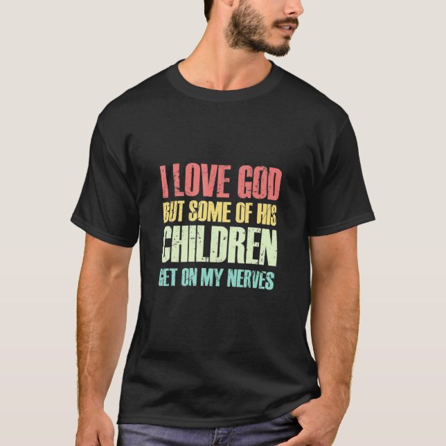 Camiseta I Love God But Some Of His Children Get On My Nerv (Frente)
