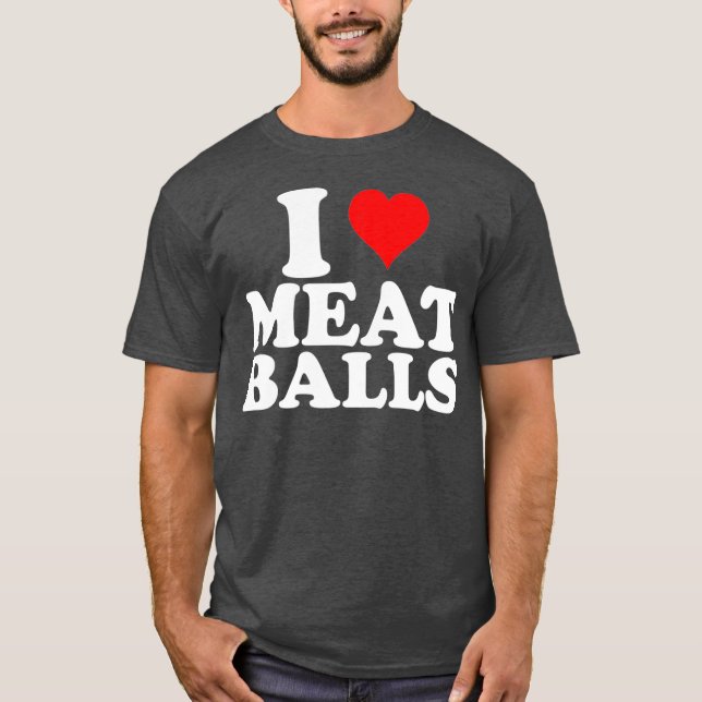 Camiseta I Love Heart Meatballs Funny Food Lover (Frente)