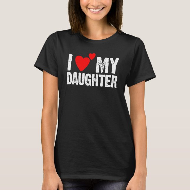 Camiseta I Love Heart My Daughters   Dad Mom (Frente)