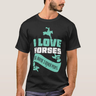 Camiseta I Love Horses And Maybe Three More People Horse Ri