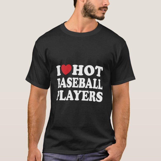 Camiseta I Love Hot Baseball Players I He Hot Baseball Play (Frente)