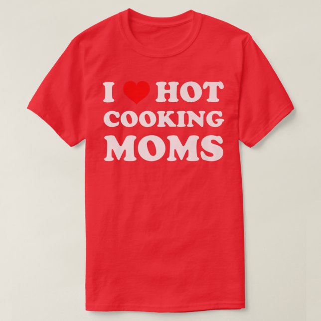 Camiseta I Love Hot Cooking Moms Funny Humor Chef Mom Life (Frente do Design)