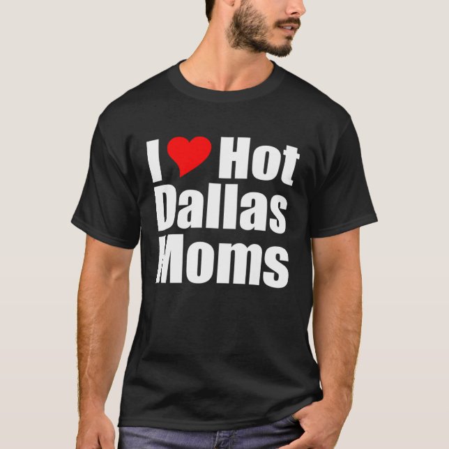 Camiseta I Love Hot Dallas Moms (Frente)