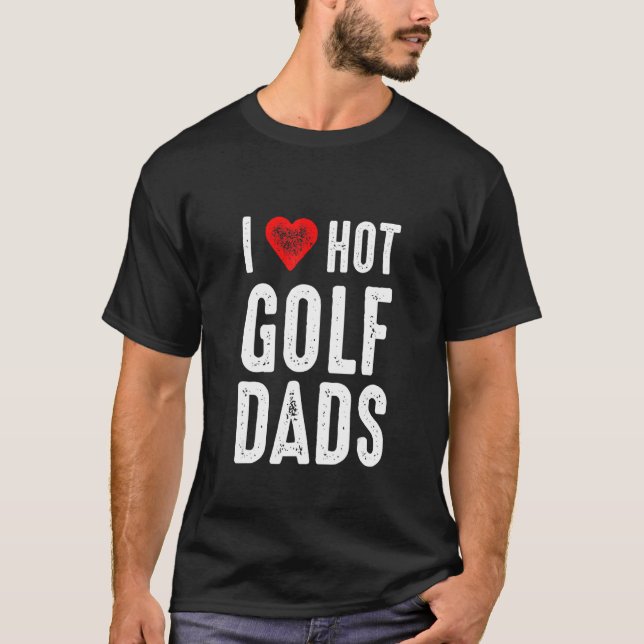 Camiseta I Love Hot Golf Dads (Frente)