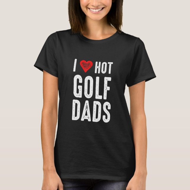 Camiseta I Love Hot Golf Dads (Frente)