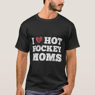 Camiseta I Love Hot Hockey Moms Distressed He