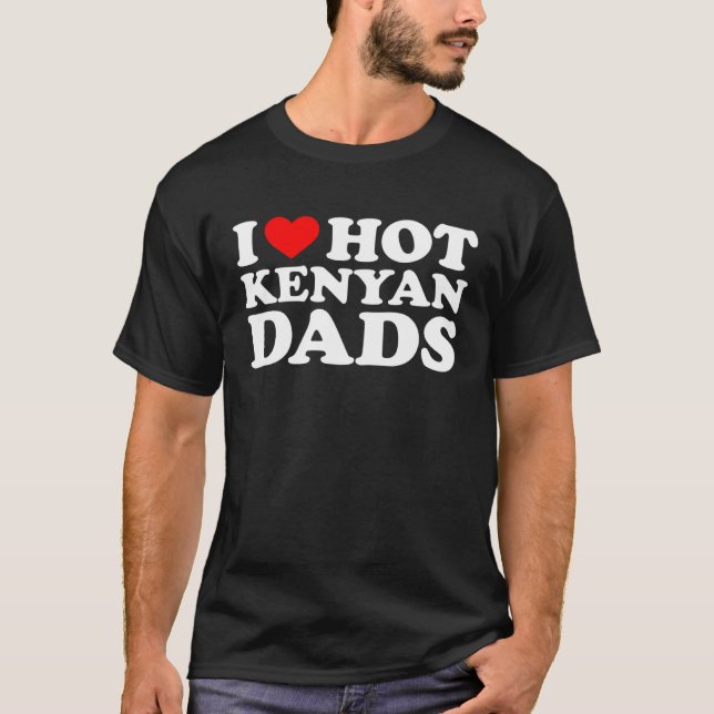 Camiseta I Love Hot Kenyan Dads (Frente)