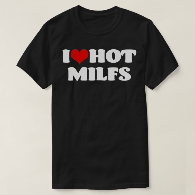 Camiseta I Love Hot MILFS  MILF  I Heart MILFS Hot Moms  (Frente do Design)