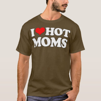 Camiseta I Love Hot Moms Funny Mother's Day Red Heart Love