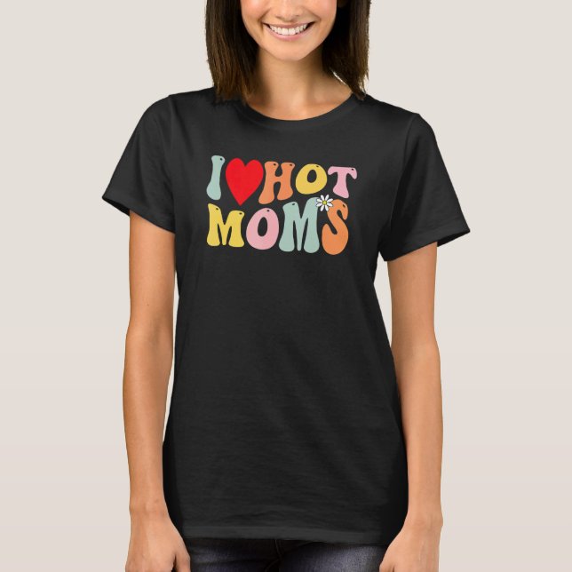 Camiseta I Love Hot Moms  I Heart Hot Moms Retro Groovy 1 (Frente)