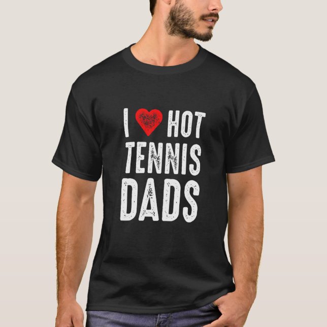 Camiseta I Love Hot Tennis Dads (Frente)