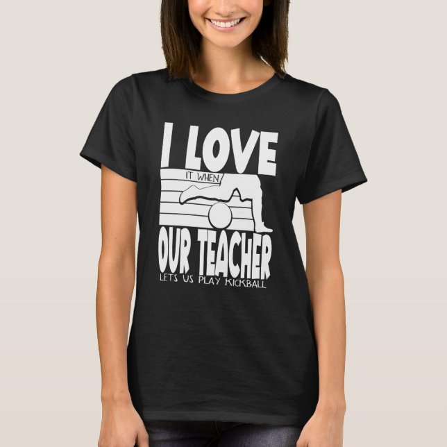 Camiseta I Love It When Our Teacher Lets Us Play Kickball K (Frente)
