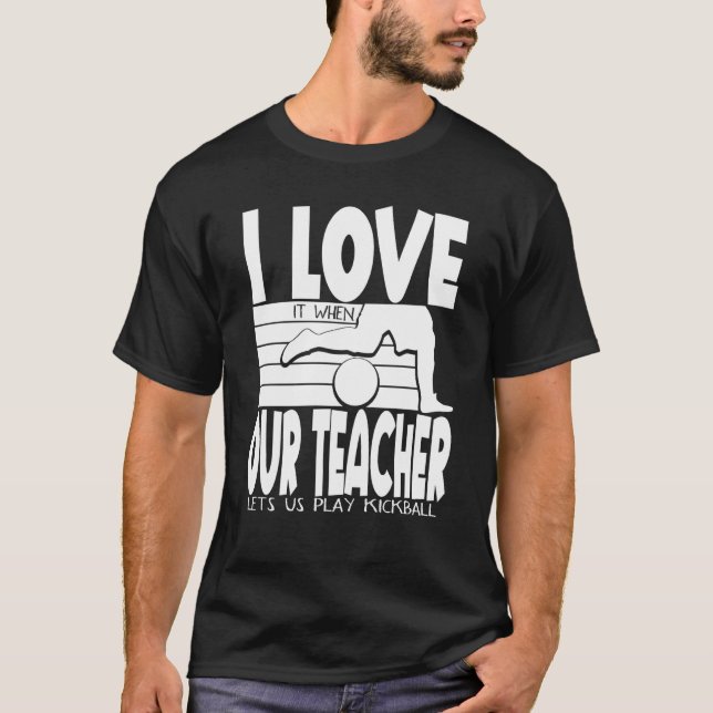 Camiseta I Love It When Our Teacher Lets Us Play Kickball K (Frente)