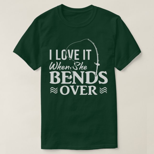 Camiseta I Love It When She Bends Over16 (Frente do Design)