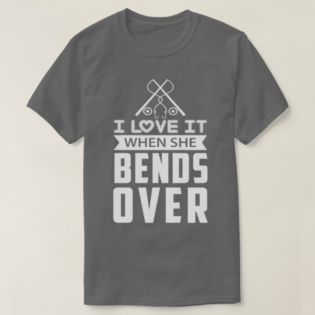 Camiseta I Love It When She Bends Over39 (Frente do Design)