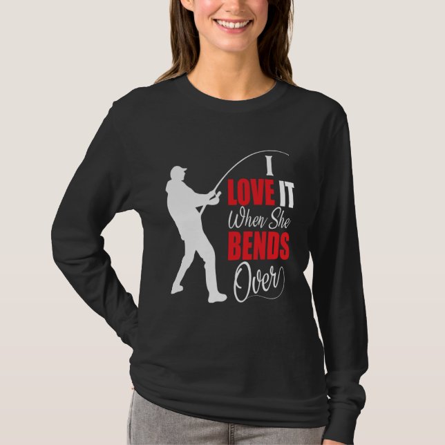 Camiseta I love it when she bends over Bait Pond saltwater  (Frente)