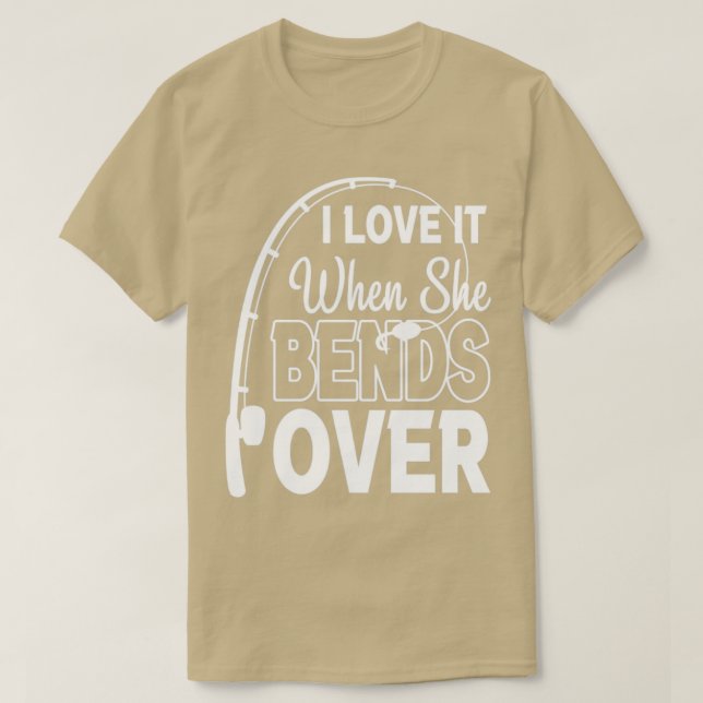 Camiseta I Love It When She Bends Over Funny Angling Fish4 (Frente do Design)
