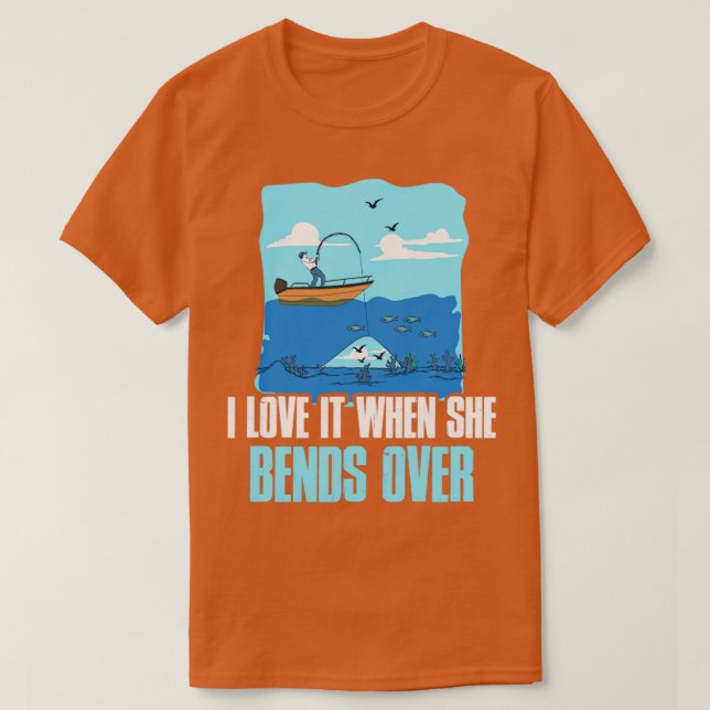 Camiseta I Love It When She Bends Over Funny Fishing Gift1 (Frente do Design)