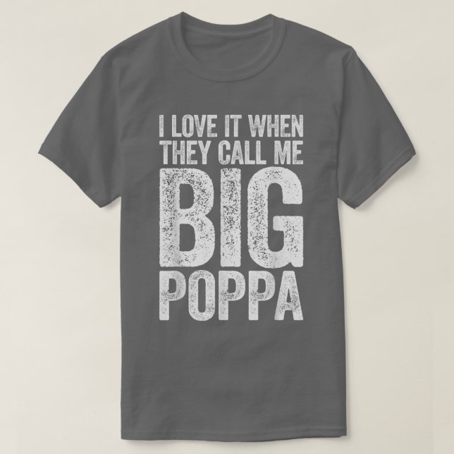 Camiseta I Love It When They Call Me Big PoppaFathers Day  (Frente do Design)