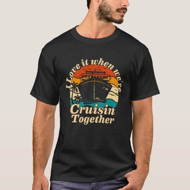 Camiseta I Love It When We re Cruisin Together 2023  Cruise (Frente)
