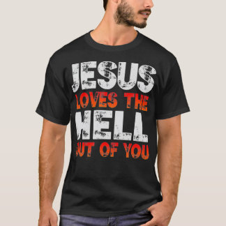 Camiseta I Love Jesus and Jesus Loves The Hell Out Of You