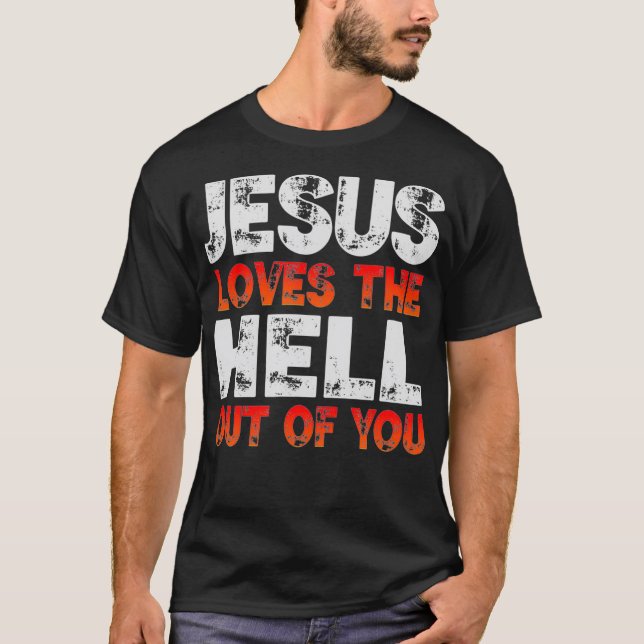 Camiseta I Love Jesus and Jesus Loves The Hell Out Of You  (Frente)