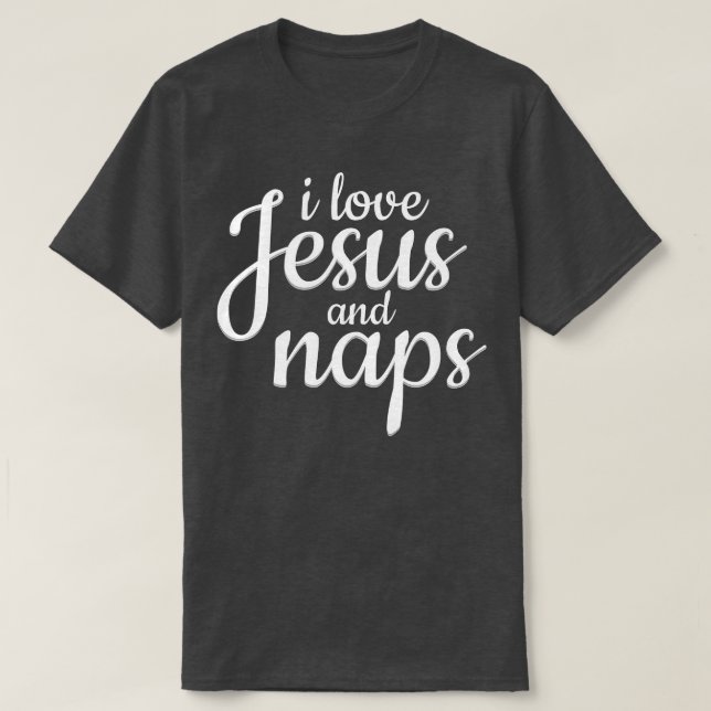Camiseta I Love Jesus And Naps - Funny Christian Gift  (Frente do Design)