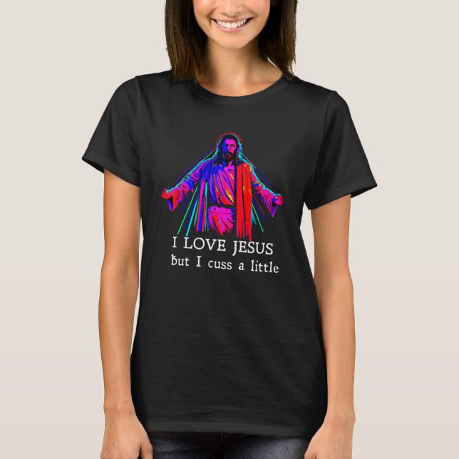 Camiseta I Love Jesus But I Cuss A Little   1 (Frente)