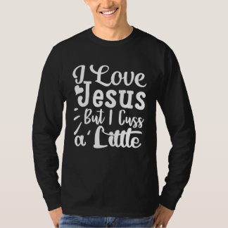 Camiseta I Love Jesus But I Cuss A Little Religious Belief 