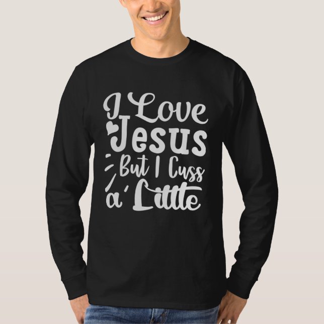 Camiseta I Love Jesus But I Cuss A Little Religious Belief  (Frente)