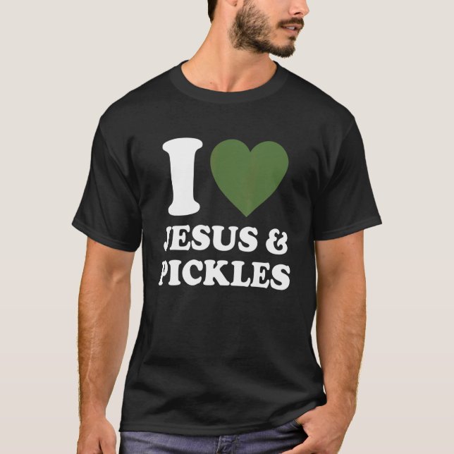 Camiseta I Love Jesus & Cucumber Pickles   Saying Pickle   (Frente)