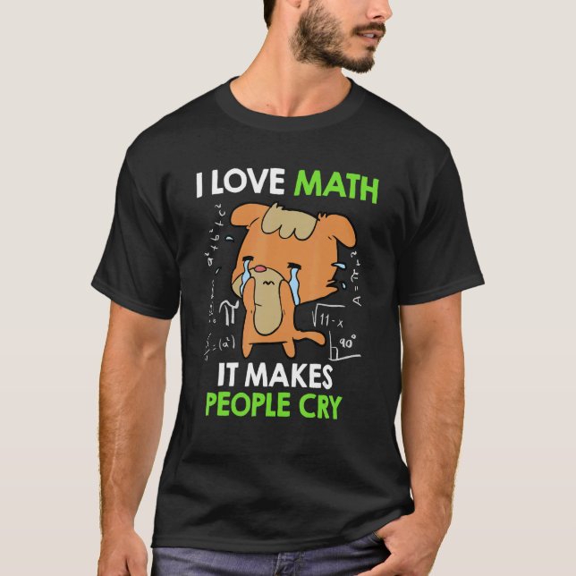 Camiseta I love mathematics it makes people cry Maths teach (Frente)