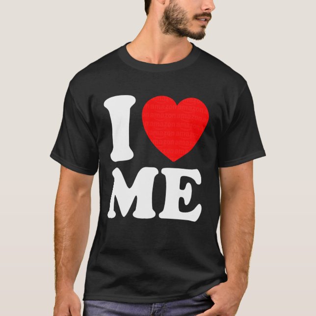 Camiseta I Love Me Tee I Heart Me I Love Me Myself Funny Me (Frente)