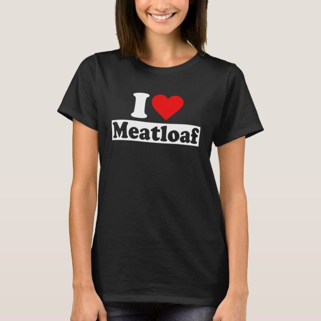 Camiseta I Love Meatloaf Heart  Street and Fast Food (Frente)