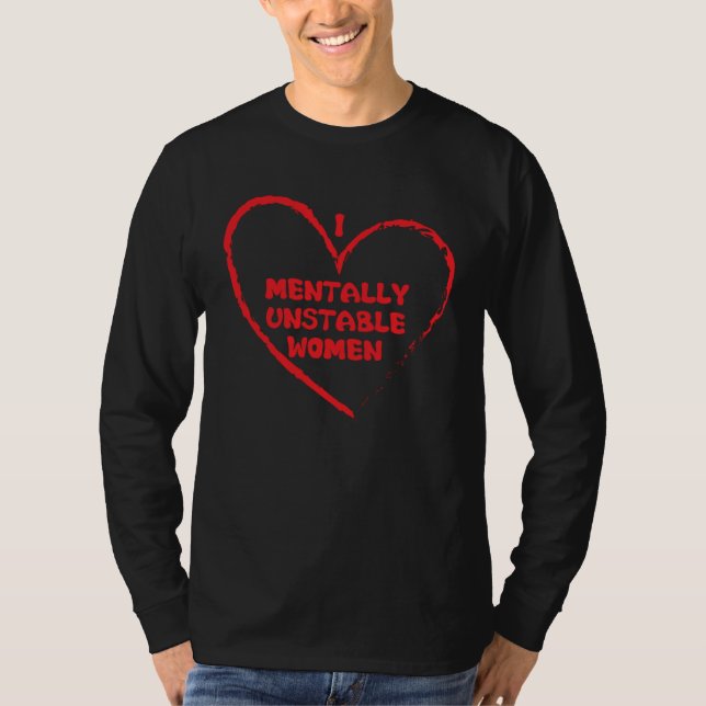 Camiseta I Love Mentally Unstable Women Saying (Frente)