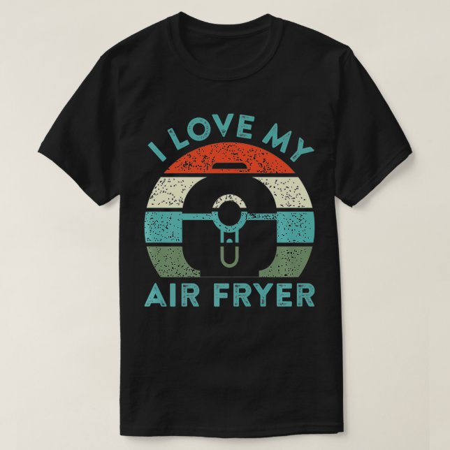 Camiseta I Love My Air Fryer Cooking Gadget Funny Home Chef (Frente do Design)