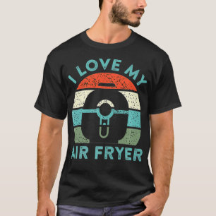 Camiseta I Love My Air Fryer Cooking Gadget Funny Home Chef