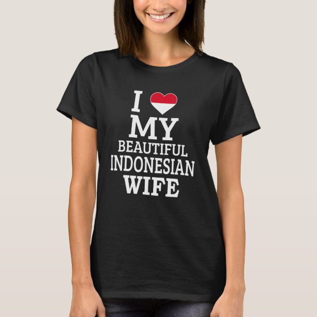 Camiseta I Love My BEAUTIFUL Indonesian WIFE (Frente)