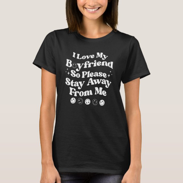 Camiseta I Love My Boyfriend So Please Stay Away from Me Hu (Frente)