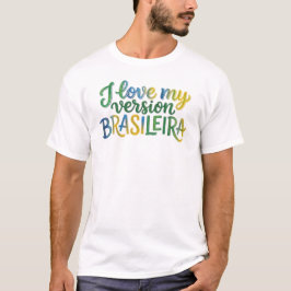Camiseta I Love My Brazilian Version