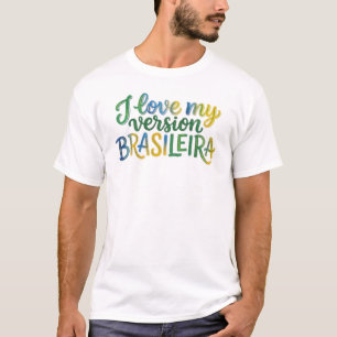 Camiseta I Love My Brazilian Version