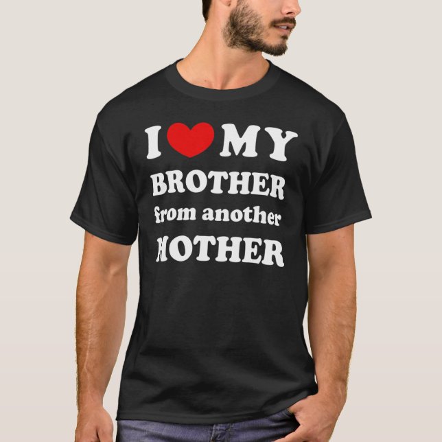 Camiseta I Love My Brother From Another Mother, I Heart My  (Frente)