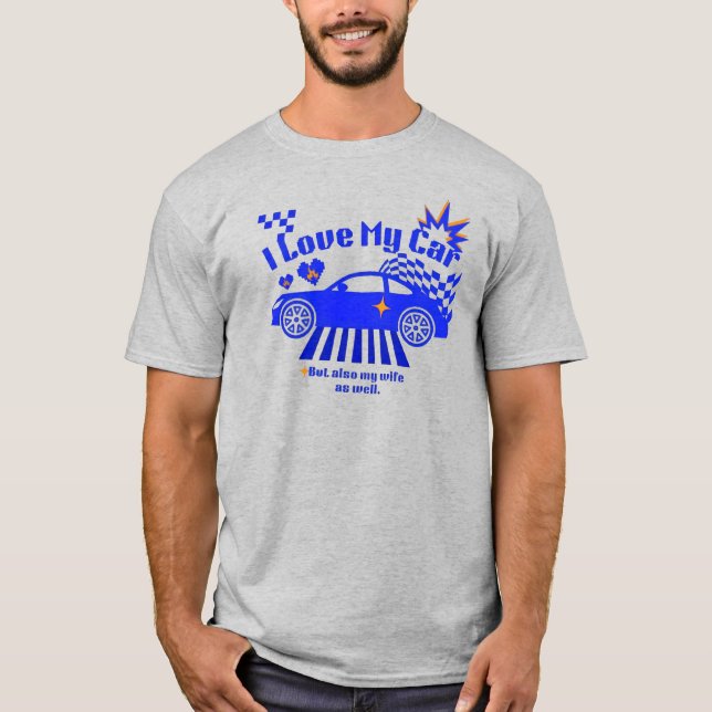 Camiseta I Love My Car But Also My Wife Funny Phrase (Frente)